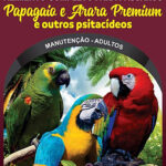 Papagaio e Arara Premium e Outros Psitacídeos - Linha Ouro - Raposo Nutrição